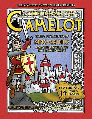 Cesta na Camelot: Příběhy a legendy o králi Artušovi a rytířích kulatého stolu. - The Road to Camelot: Tales and Legends of King Arthur and the Knights of the Round Table
