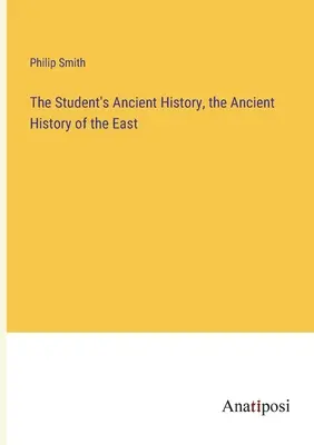 The Student's Ancient History, the Ancient History of the East (Studentovy starověké dějiny, starověké dějiny Východu) - The Student's Ancient History, the Ancient History of the East