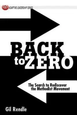 Zpět na nulu: Hledání znovuobjevení metodistického hnutí - Back to Zero: The Search to Rediscover the Methodist Movement