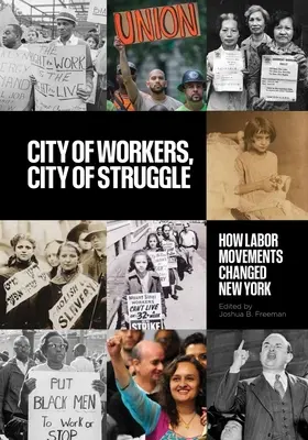 Město dělníků, město boje: Jak dělnická hnutí změnila New York - City of Workers, City of Struggle: How Labor Movements Changed New York