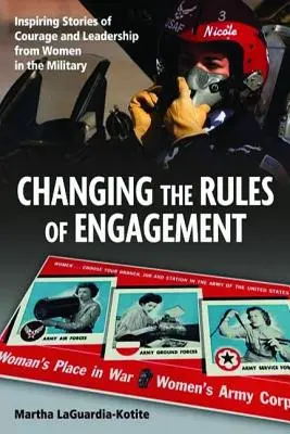 Změna pravidel nasazení: Inspirující příběhy o odvaze a vůdčích schopnostech žen v armádě - Changing the Rules of Engagement: Inspiring Stories of Courage and Leadership from Women in the Military