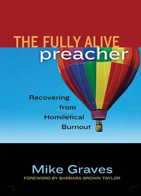 Plně živý kazatel: Zotavení z homiletického vyhoření - The Fully Alive Preacher: Recovering from Homiletical Burnout