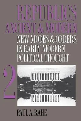 Republiky starověké a moderní, svazek II: Nové způsoby a řády v raně novověkém politickém myšlení - Republics Ancient and Modern, Volume II: New Modes and Orders in Early Modern Political Thought