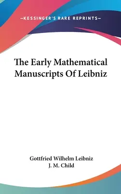 Leibnizovy rané matematické rukopisy - The Early Mathematical Manuscripts Of Leibniz