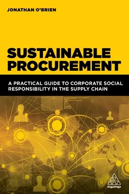 Udržitelné zadávání veřejných zakázek: Praktický průvodce společenskou odpovědností firem v dodavatelském řetězci - Sustainable Procurement: A Practical Guide to Corporate Social Responsibility in the Supply Chain