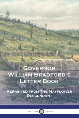 Kniha dopisů guvernéra Williama Bradforda: Přetištěno z The Mayflower Descendant - Governor William Bradford's Letter Book: Reprinted from The Mayflower Descendant