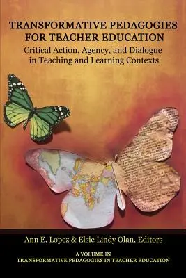 Transformativní pedagogika pro vzdělávání učitelů: Pedagogické vzdělávání: kritické jednání, agentura a dialog v kontextu vyučování a učení - Transformative Pedagogies for Teacher Education: Critical Action, Agency and Dialogue in Teaching and Learning Contexts
