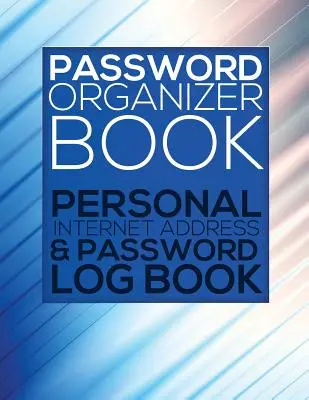 Kniha organizátorů hesel (Osobní kniha internetových adres a hesel) - Password Organizer Book (Personal Internet Address & Password Log Book)