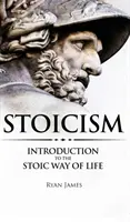Stoicismus: Úvod do stoické životní cesty (Série stoicismus) (1. díl) - Stoicism: Introduction to The Stoic Way of Life (Stoicism Series) (Volume 1)