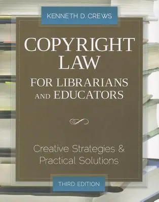 Autorské právo pro knihovníky a pedagogy: Kreativní strategie a praktická řešení - Copyright Law for Librarians and Educators: Creative Strategies and Practical Solutions