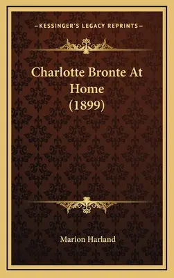 Charlotte Bronteová doma (1899) - Charlotte Bronte At Home (1899)