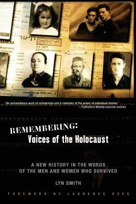 Vzpomínání: Hlasy holocaustu: Holokaust: Hlasy pamětníků: Nová historie slovy mužů a žen, kteří přežili - Remembering: Voices of the Holocaust: A New History in the Words of the Men and Women Who Survived