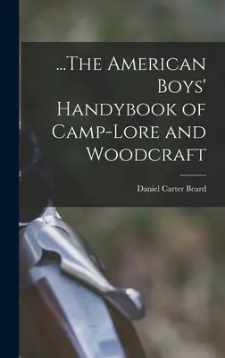 ...The American Boys' Handybook of Camp-Lore and Woodcraft (Příručka táborových pověstí a woodcraftu pro americké chlapce) - ...The American Boys' Handybook of Camp-Lore and Woodcraft