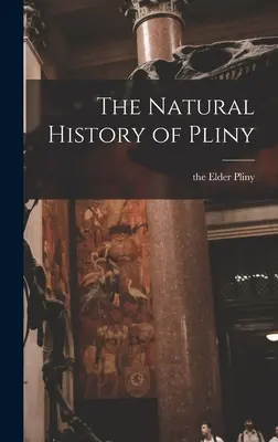 Přírodní dějiny Plinia - The Natural History of Pliny
