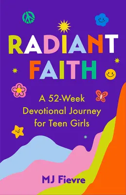 Zářivá víra: (Denní pobožnosti pro dospívající dívky, křesťanský časopis, pobožnosti a modlitby) - Radiant Faith: A 52-Week Devotional Journey for Teen Girls (Daily Devotionals for Teenage Girls, Christian Journal, Devotionals & Pra