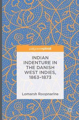 Indiánské indiánské otroctví v dánské Západní Indii, 1863-1873 - Indian Indenture in the Danish West Indies, 1863-1873