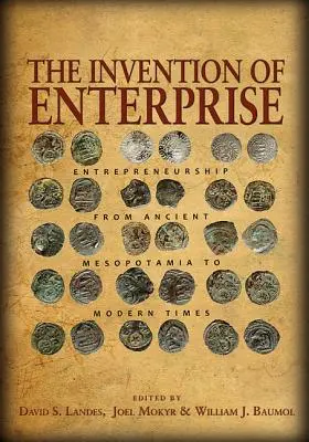 Vynález podniku: Podnikání od starověké Mezopotámie po moderní dobu. - The Invention of Enterprise: Entrepreneurship from Ancient Mesopotamia to Modern Times
