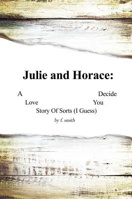Julie a Horác: Hádám, že se rozhodnete sami. - Julie and Horace: A Love Story of Sorts (I Guess) You Decide