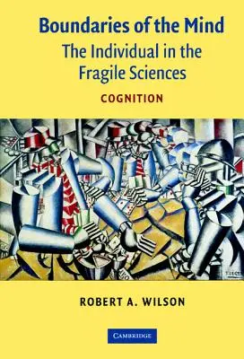 Hranice mysli: Jedinec v křehkých vědách - Poznání - Boundaries of the Mind: The Individual in the Fragile Sciences - Cognition