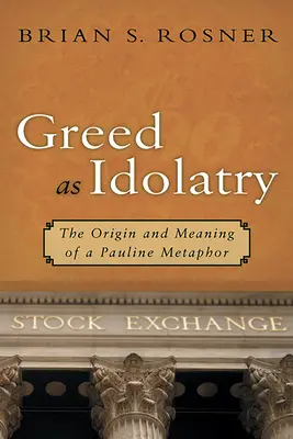 Chamtivost jako modloslužba: Původ a význam pavlovské metafory - Greed as Idolatry: The Origin and Meaning of a Pauline Metaphor