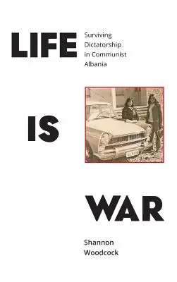 Život je válka: Přežít diktaturu v komunistické Albánii - Life is War: Surviving Dictatorship in Communist Albania