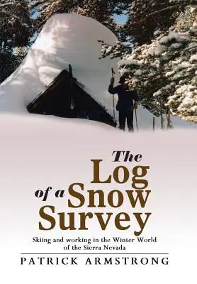 Deník sněhového průzkumu: Lyžování a práce v zimním světě Sierry Nevady - The Log of a Snow Survey: Skiing and working in the Winter World of the Sierra Nevada