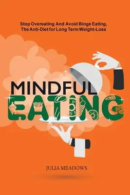 Mindful Eating, Stop Overeating and Avoid Binge Eating, Die Anti-Diät für langfristigen Gewichtsverlust: Transform Emotional Eating to a Healthier Relationshi - Mindful Eating, Stop Overeating and Avoid Binge Eating, The Anti-Diet for Long Term Weight-Loss: Transform Emotional Eating to a Healthier Relationshi