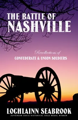 Bitva u Nashvillu: Vzpomínky vojáků Konfederace a Unie na Nashville: vzpomínky vojáků Konfederace a Unie. - The Battle of Nashville: Recollections of Confederate and Union Soldiers