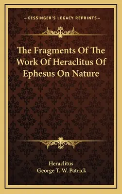 Fragmenty díla Hérakleita z Efesu o přírodě - The Fragments Of The Work Of Heraclitus Of Ephesus On Nature