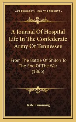 Deník z nemocničního života v armádě Konfederace v Tennessee: Od bitvy u Shilohu do konce války (1866) - A Journal Of Hospital Life In The Confederate Army Of Tennessee: From The Battle Of Shiloh To The End Of The War (1866)