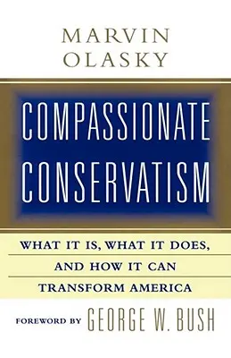 Soucitný konzervatismus: Co to je, co to dělá a jak to může změnit? - Compassionate Conservatism: What It Is, What It Does, and How It Can Transform