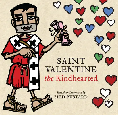 Svatý Valentýn Dobrosrdečný: Valentýn: Historie a legendy o statečném a milujícím Božím služebníkovi - Saint Valentine the Kindhearted: The History and Legends of God's Brave and Loving Servant