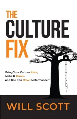 Náprava kultury: Oživte svou kulturu, zajistěte její rozkvět a využijte ji k řízení výkonnosti - The Culture Fix: Bring Your Culture Alive, Make It Thrive, and Use It to Drive Performance