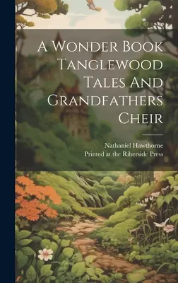 Zázračná kniha: Tanglewoodské povídky a dědečkové Cheir - A Wonder Book Tanglewood Tales And Grandfathers Cheir