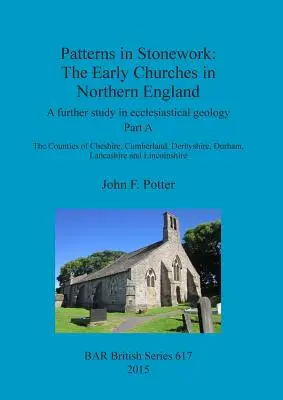 Vzory v kamenické práci: The Early Churches in Northern England: A further study in ecclesiastical geology. Část A: Hrabství Cheshire, C - Patterns in Stonework: The Early Churches in Northern England: A further study in ecclesiastical geology. Part A: The Counties of Cheshire, C