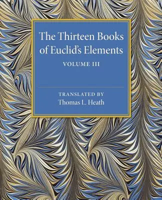 Třináct knih Eukleidových prvků: Svazek 3, knihy X-XIII a dodatek - The Thirteen Books of Euclid's Elements: Volume 3, Books X-XIII and Appendix