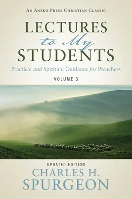 Přednášky pro mé studenty: Praktické a duchovní pokyny pro kazatele (3. díl) - Lectures to My Students: Practical and Spiritual Guidance for Preachers (Volume 3)