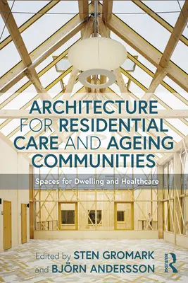 Architektura pro rezidenční péči a stárnoucí komunity: Prostory pro bydlení a zdravotní péči - Architecture for Residential Care and Ageing Communities: Spaces for Dwelling and Healthcare