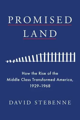 Země zaslíbená: Jak vzestup střední třídy proměnil Ameriku v letech 1929-1968 - Promised Land: How the Rise of the Middle Class Transformed America, 1929-1968