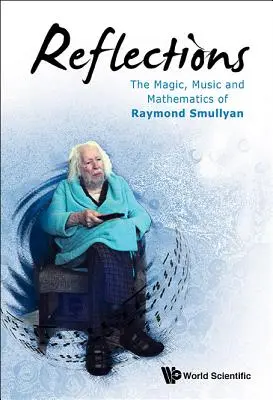 Úvahy: Kouzlo, hudba a matematika Raymonda Smullyana - Reflections: The Magic, Music and Mathematics of Raymond Smullyan