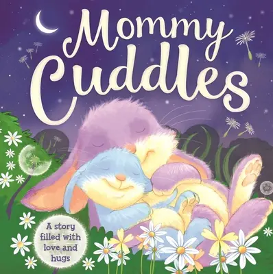 Maminka se mazlí - příběh plný lásky a objetí: Polstrovaná desková kniha - Mommy Cuddles-A Story Filled with Love and Hugs: Padded Board Book