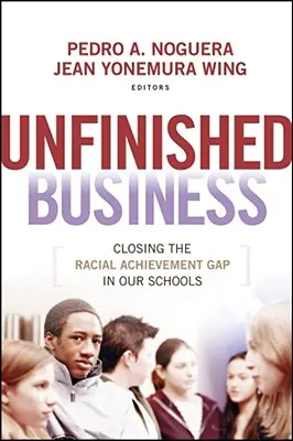 Nedokončená práce: Nevyřešené otázky: odstraňování rasových rozdílů ve výsledcích na našich školách - Unfinished Business: Closing the Racial Achievement Gap in Our Schools