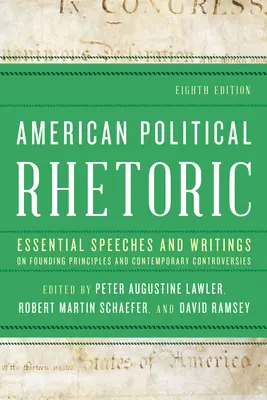 Americká politická rétorika: Základní projevy a spisy o zakladatelských principech a současných kontroverzích - American Political Rhetoric: Essential Speeches and Writings on Founding Principles and Contemporary Controversies