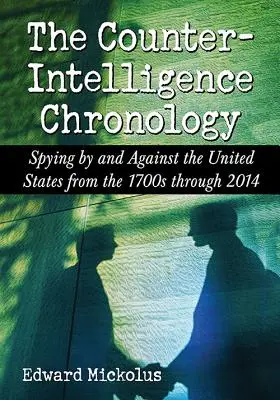 Chronologie kontrarozvědky: Chronologie špionáže prováděné Spojenými státy a proti nim od roku 1700 do roku 2014 - The Counterintelligence Chronology: Spying by and Against the United States from the 1700s Through 2014