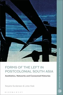 Formy levice v postkoloniální jižní Asii: Estetika, sítě a propojené dějiny. - Forms of the Left in Postcolonial South Asia: Aesthetics, Networks and Connected Histories