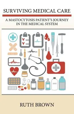 Jak přežít lékařskou péči: Cesta pacienta s mastocytózou zdravotnickým systémem - Surviving Medical Care: A Mastocytosis Patient's Journey in the Medical System