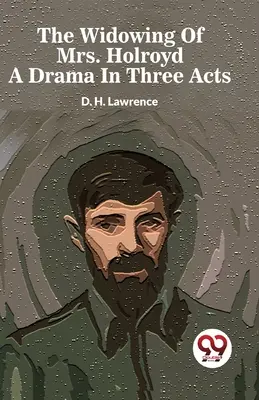 Vdovství paní Holroydové Drama o třech dějstvích - The Widowing Of Mrs. Holroyd A Drama In Three Acts
