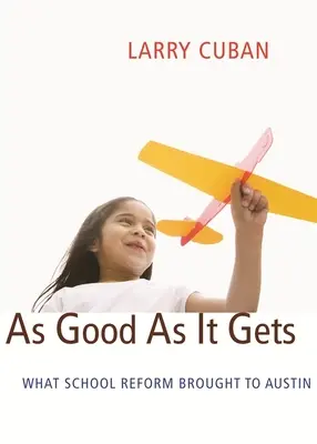 Tak dobré, jak to jen jde: Co přinesla školská reforma Austinu - As Good as It Gets: What School Reform Brought to Austin