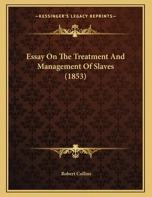 Esej o zacházení s otroky a jejich správě (1853) - Essay On The Treatment And Management Of Slaves (1853)
