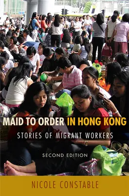 Služka na objednávku v Hongkongu: Příběhy migrujících pracovníků, druhé vydání - Maid to Order in Hong Kong: Stories of Migrant Workers, Second Edition